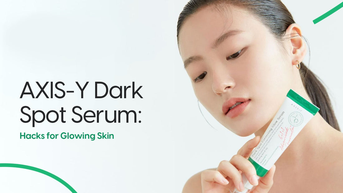 AXIS-Y Dark Spot Serum: Hacks for Glowing Skin